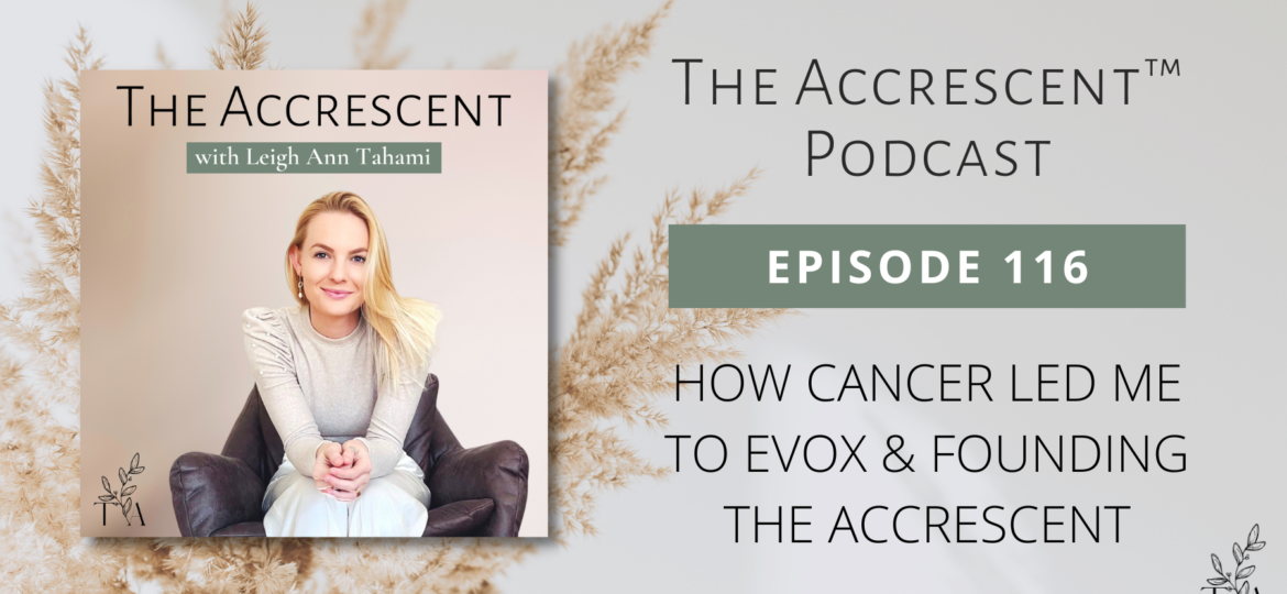 The Accrescent Podcast Ep. 116 How Cancer Led Me to EVOX & Founding The Accrescent