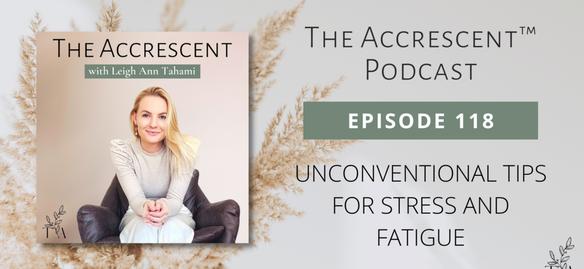 The Accrescent Podcast Ep. 118 Unconventional Tips for Stress and Fatigue