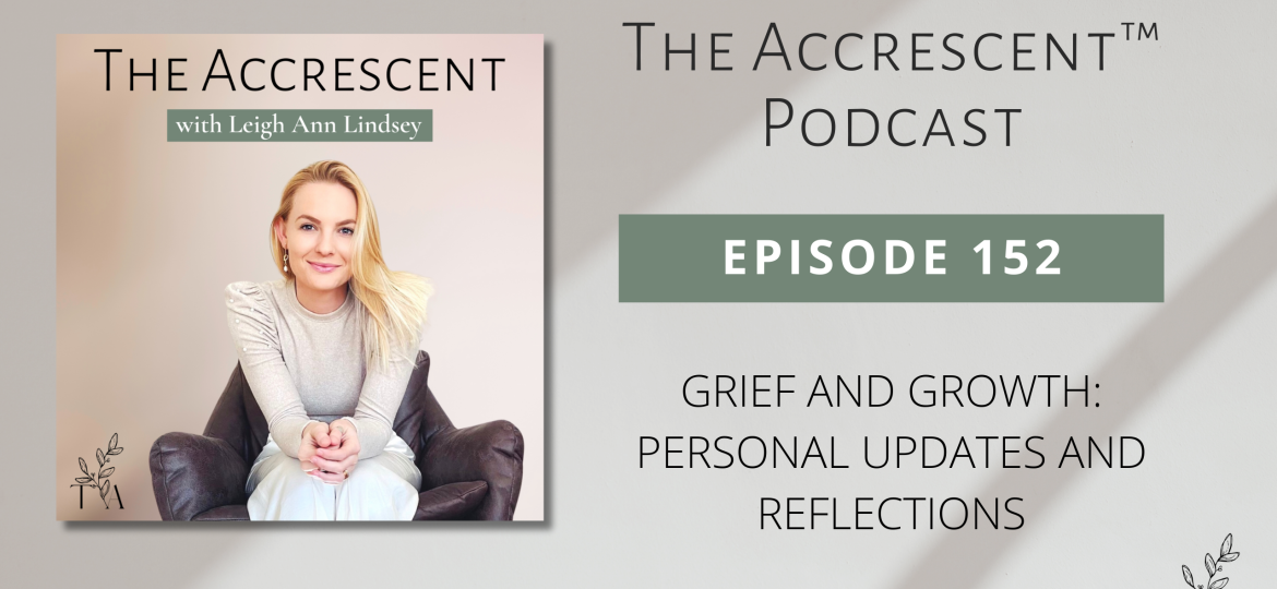 The Accrescent Podcast Ep. 152 Grief and Growth: Personal Updates and Reflections