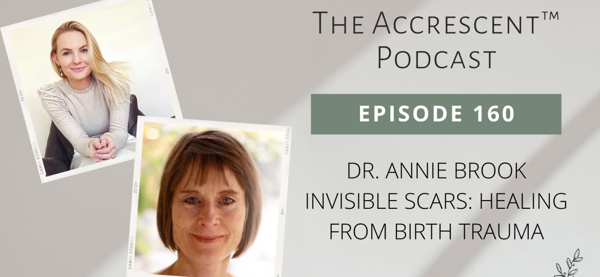 The Accrescent Podcast Ep. 160 Dr. Annie Brook - Invisible Scars: Healing From Birth Trauma