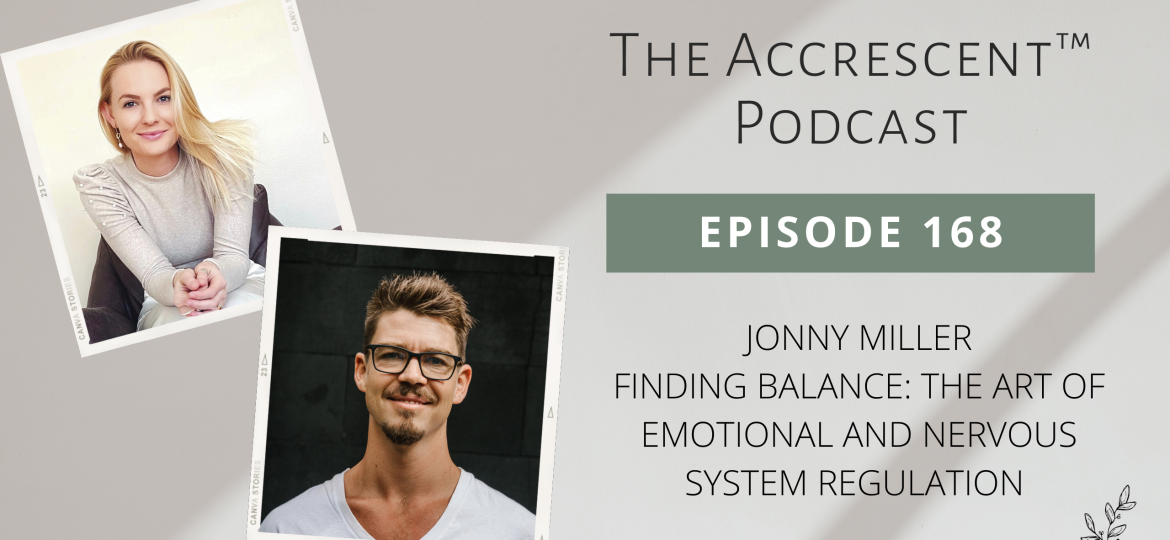 The Accrescent Podcast Ep. 168 Jonny Miller - Finding Balance: The Art of Emotional and Nervous System Regulation