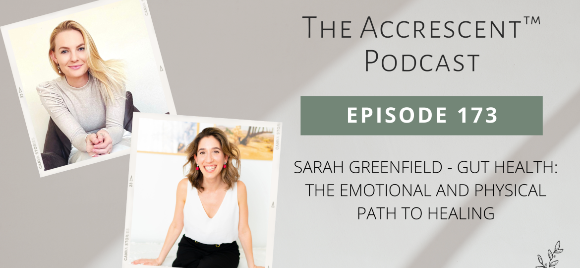 The Accrescent Podcast Ep. 173 Sarah Greenfield - Gut Health: The Emotional and Physical Path to Healing