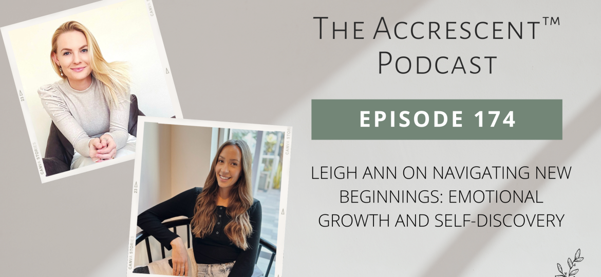 The Accrescent Podcast Ep. 174 Leigh Ann on Navigating New Beginnings: Emotional Growth and Self-Discovery