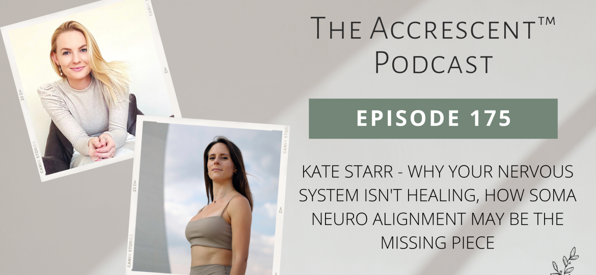 The Accrescent Kate Starr - Why Your Nervous System Isn't Healing, How Soma Neuro Alignment May be the Missing Piece